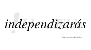 Independizarás  lleva tilde con vocal tónica en la segunda «a»