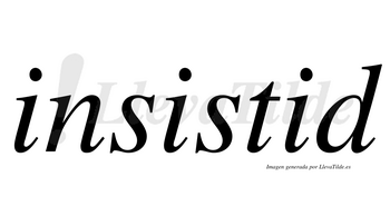 Insistid  no lleva tilde con vocal tónica en la tercera «i»