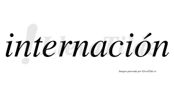 Internación  lleva tilde con vocal tónica en la «o»