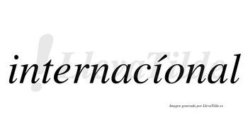 Internacíonal  lleva tilde con vocal tónica en la segunda «i»