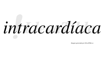 Intracardíaca lleva tilde con vocal tónica en la segunda «i»