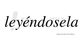 Leyéndosela  lleva tilde con vocal tónica en la segunda «e»