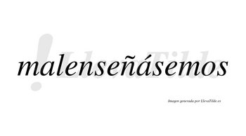 Malenseñásemos  lleva tilde con vocal tónica en la segunda «a»