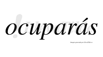 Ocuparás  lleva tilde con vocal tónica en la segunda «a»