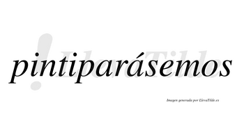 Pintiparásemos  lleva tilde con vocal tónica en la segunda «a»