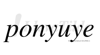 Ponyuye no lleva tilde con vocal tónica en la «u»