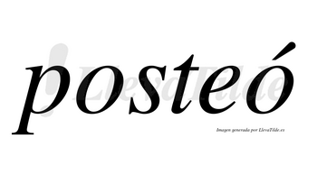 Posteó lleva tilde con vocal tónica en la segunda «o»