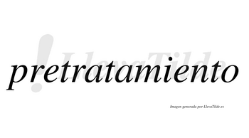 Pretratamiento  no lleva tilde con vocal tónica en la segunda «e»