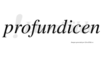 Profundicen no lleva tilde con vocal tónica en la «i»