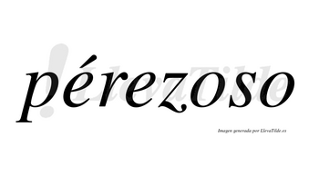 Pérezoso lleva tilde con vocal tónica en la primera «e»