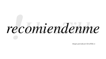 Recomiendenme no lleva tilde con vocal tónica en la tercera «e»