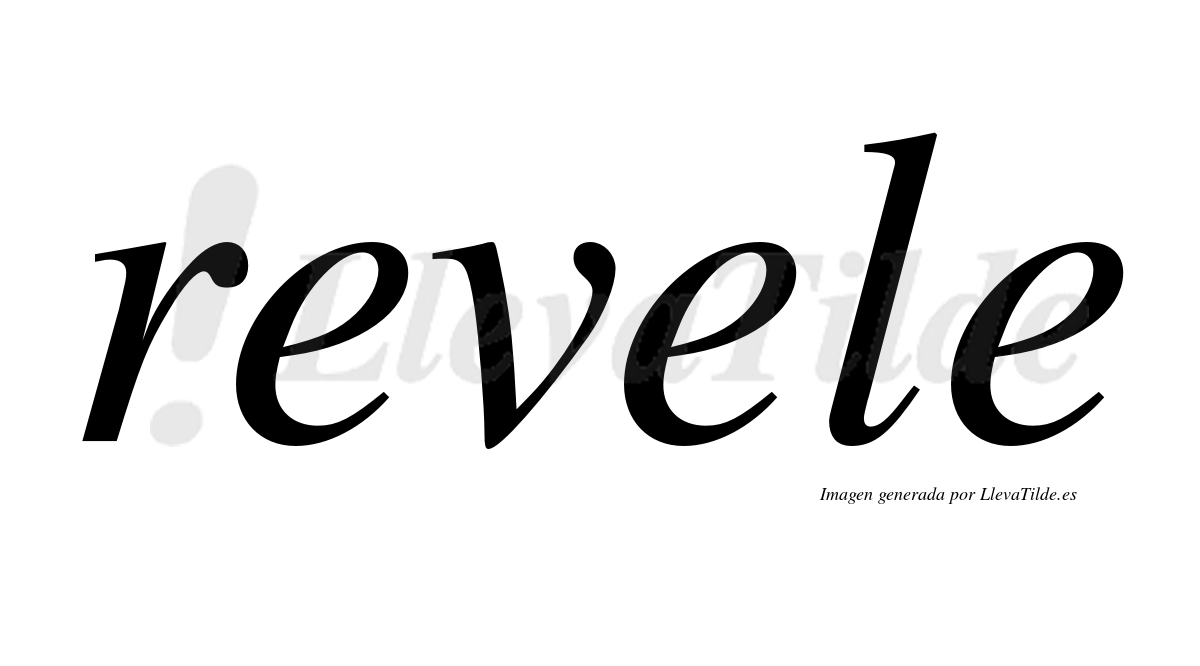 Revele  no lleva tilde con vocal tónica en la segunda "e"