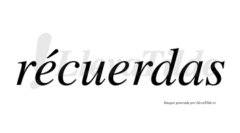 Récuerdas  lleva tilde con vocal tónica en la primera «e»
