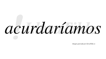 Acurdaríamos  lleva tilde con vocal tónica en la «i»