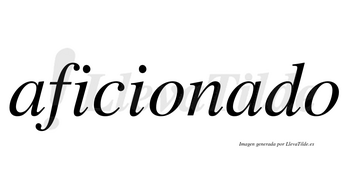 Aficionado  no lleva tilde con vocal tónica en la segunda «a»