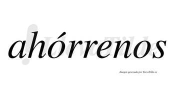Ahórrenos lleva tilde con vocal tónica en la primera «o»