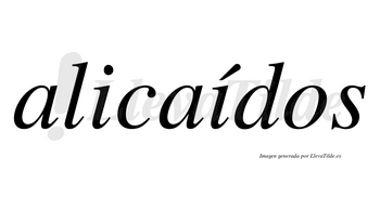 Alicaídos  lleva tilde con vocal tónica en la segunda «i»