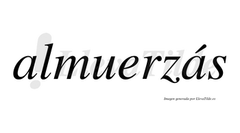 Almuerzás  lleva tilde con vocal tónica en la segunda «a»