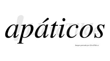 Apáticos lleva tilde con vocal tónica en la segunda «a»