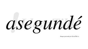 Asegundé  lleva tilde con vocal tónica en la segunda «e»