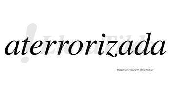 Aterrorizada  no lleva tilde con vocal tónica en la segunda «a»