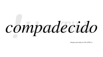 Compadecido no lleva tilde con vocal tónica en la «i»