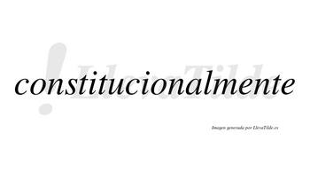 Constitucional no lleva tilde con vocal tónica en la «a»