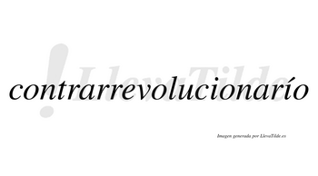 Contrarrevolucionarío  lleva tilde con vocal tónica en la segunda «i»