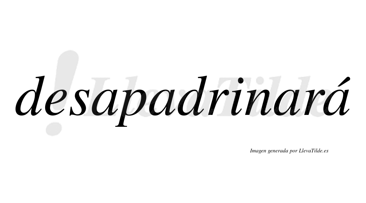 Desapadrinará  lleva tilde con vocal tónica en la cuarta «a»
