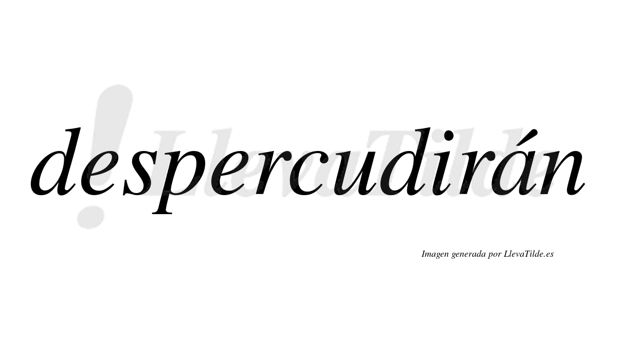 Despercudirán  lleva tilde con vocal tónica en la «a»