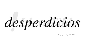 Desperdicios  no lleva tilde con vocal tónica en la primera «i»