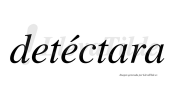 Detéctara  lleva tilde con vocal tónica en la segunda «e»