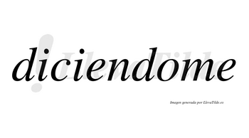 Diciendome no lleva tilde con vocal tónica en la «o»