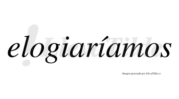 Elogiaríamos  lleva tilde con vocal tónica en la segunda «i»