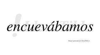 Encuevábamos  lleva tilde con vocal tónica en la primera «a»