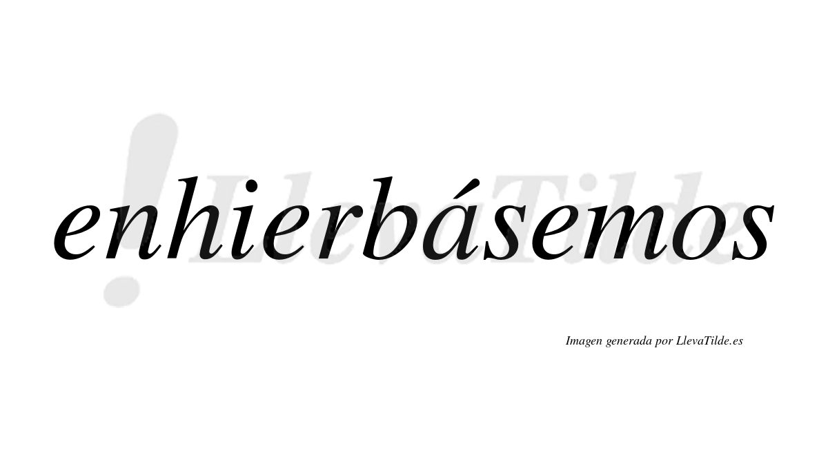 Enhierbásemos  lleva tilde con vocal tónica en la «a»