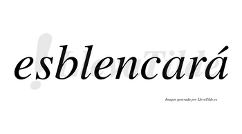 Esblencará  lleva tilde con vocal tónica en la segunda «a»
