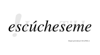 Escúcheseme lleva tilde con vocal tónica en la «u»