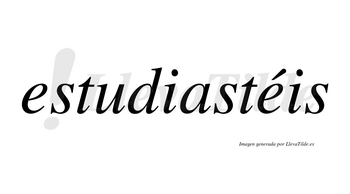 Estudiastéis lleva tilde con vocal tónica en la segunda «e»
