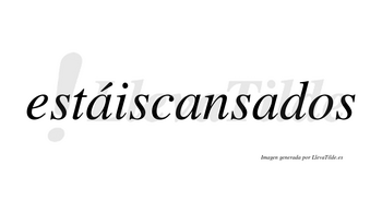 Estáiscansados  lleva tilde con vocal tónica en la primera «a»