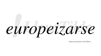 Europeizarse  no lleva tilde con vocal tónica en la «a»