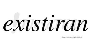 Existiran no lleva tilde con vocal tónica en la segunda «i»
