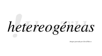 Hetereogéneas  lleva tilde con vocal tónica en la cuarta «e»