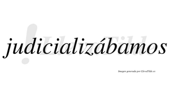 Judicializábamos  lleva tilde con vocal tónica en la segunda «a»