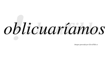 Oblicuaríamos  lleva tilde con vocal tónica en la segunda «i»