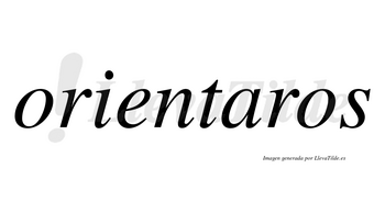 Orientaros no lleva tilde con vocal tónica en la «a»