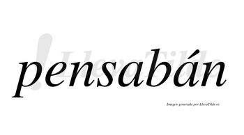 Pensabán  lleva tilde con vocal tónica en la segunda «a»