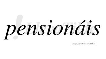 Pensionáis  lleva tilde con vocal tónica en la «a»