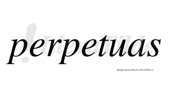 Perpetuas  no lleva tilde con vocal tónica en la segunda «e»