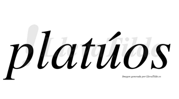 Platúos  lleva tilde con vocal tónica en la «u»